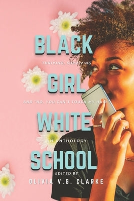 Black Girl, White School: Thriving, Surviving and No, You Can't Touch My Hair. an Anthology Paperback Lifeslice Media