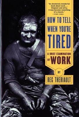How to Tell When You're Tired: A Brief Examination of Work (Revised) Paperback W. W. Norton & Company