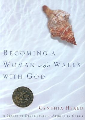 Becoming a Woman Who Walks with God: A Month of Devotionals for Abiding in Christ Paperback NavPress Publishing Group