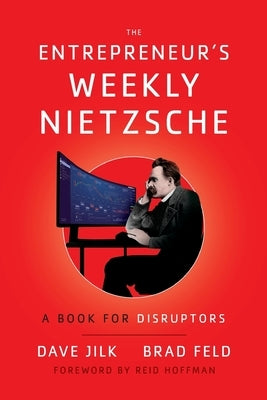 The Entrepreneur's Weekly Nietzsche: A Book for Disruptors by Jilk, Dave