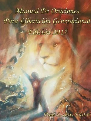 Manual De Oraciones Para Liberación Generacional - Edición 2017 by Cox, Paul