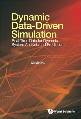 Dynamic Data-Driven Simulation: Real-Time Data for Dynamic System Analysis and Prediction by Hu, Xiaolin