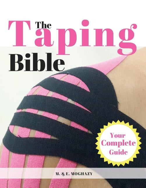 The Taping Bible: Your Complete Serious to Master the Taping Methods & Techniques by Moghazy, M. E.