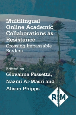 Multilingual Online Academic Collaborations as Resistance: Crossing Impassable Borders Paperback Multilingual Matters Limited