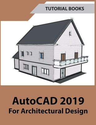 AutoCAD 2019 For Architectural Design by Tutorial Books
