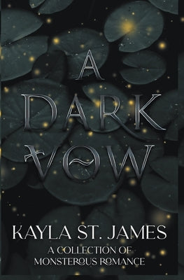 A Dark Vow: A Collection of Monstrous Romance by James, Kayla St