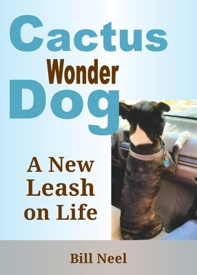 Cactus the Wonder Dog: A New Leash on Life Paperback Lost Coast Press