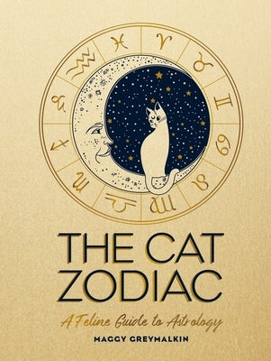 The Cat Zodiac: A Feline Guide to Astrology by Greymalkin, Maggy