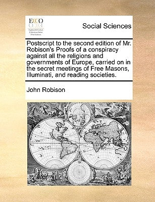 PostScript to the Second Edition of Mr. Robison's Proofs of a Conspiracy Against All the Religions and Governments of Europe, Carried on in the Secret Paperback Gale Ecco, Print Editions