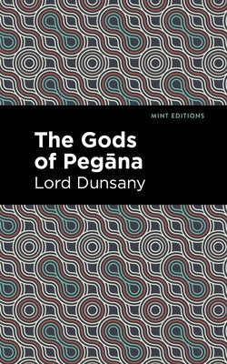 The Gods of Peg&#257;na by Dunsany, Lord