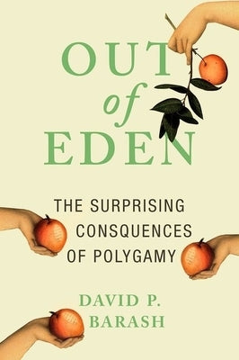 Out of Eden: The Surprising Consequences of Polygamy by Barash, David P.