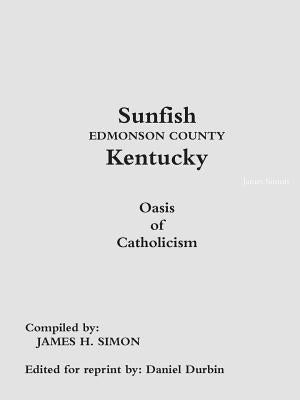 Sunfish Edmonson County Kentucky: Oasis of Catholicism by Simon, James