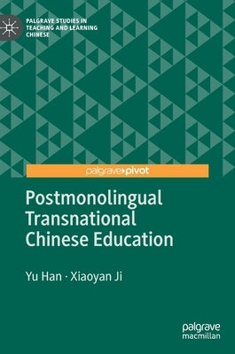 Postmonolingual Transnational Chinese Education by Han, Yu