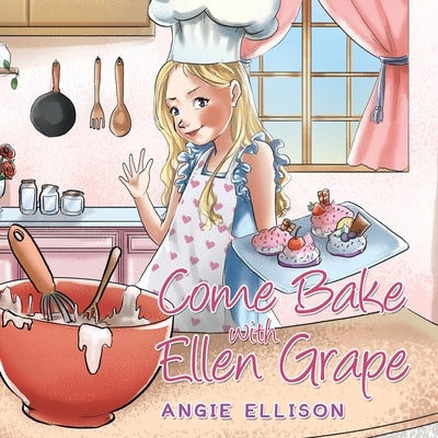 Come Bake with Ellen Grape Paperback Xlibris Us
