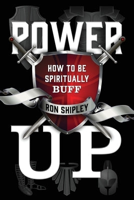 Power Up: How to be Spiritually Buff by Shipley, Ron