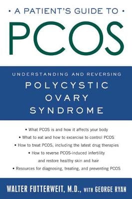 A Patient's Guide to Pcos: Understanding--And Reversing--Polycystic Ovary Syndrome by Futterweit, Walter
