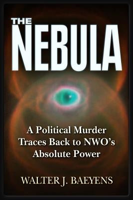 The Nebula: A Politcal Murder Traces Back to Nwo's Absolute Power Paperback Trine Day