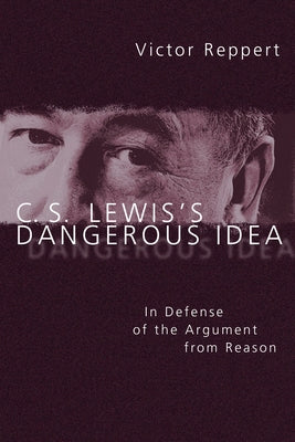 C. S. Lewis's Dangerous Idea: In Defense of the Argument from Reason Paperback IVP Academic