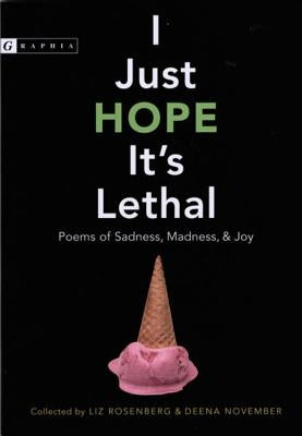 I Just Hope It's Lethal: Poems of Sadness, Madness, and Joy Clarion Books
