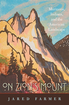 On Zion's Mount: Mormons, Indians, and the American Landscape Paperback Harvard University Press