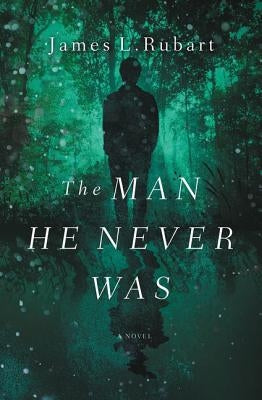 The Man He Never Was by Rubart, James L.