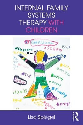 Internal Family Systems Therapy with Children by Spiegel, Lisa