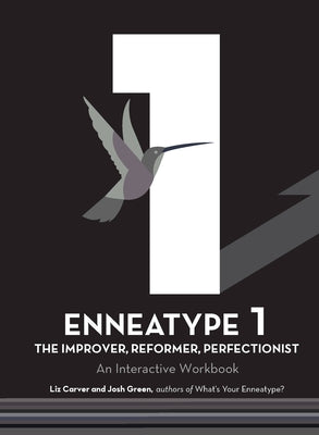 Enneatype 1: The Improver, Reformer, Perfectionist: An Interactive Workbook by Carver, Liz