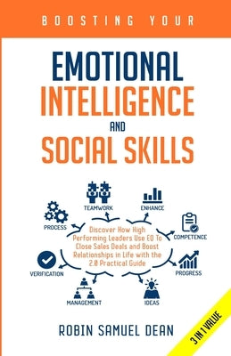 Boosting Your Emotional Intelligence and Social Skills: Discover How High Performing Leaders Use EQ To Close Sales Deals and Boost Relationships in Li by Dean, Robin Samuel