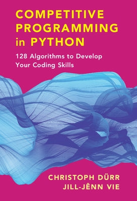 Competitive Programming in Python: 128 Algorithms to Develop Your Coding Skills by Dürr, Christoph