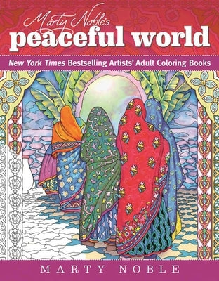 Marty Noble's Peaceful World: New York Times Bestselling Artists' Adult Coloring Books by Noble, Marty