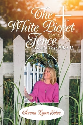 The White Picket Fence: God's Test Pilot Ii by Estes, Serena Lynn