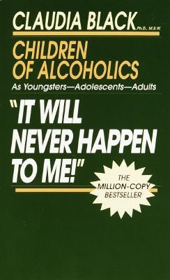 It Will Never Happen to Me!: Growing Up with Addiction as Youngsters, Adolescents, Adults by Black, Claudia
