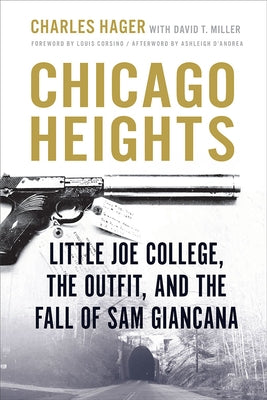 Chicago Heights: Little Joe College, the Outfit, and the Fall of Sam Giancana by Hager, Charles