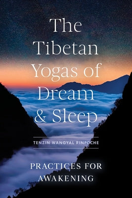 The Tibetan Yogas of Dream and Sleep: Practices for Awakening by Wangyal, Tenzin