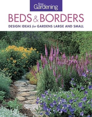 Fine Gardening Beds & Borders: Design Ideas for Gardens Large and Small Paperback Taunton Press