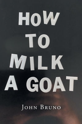 How to Milk a Goat by Bruno, John