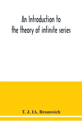 An introduction to the theory of infinite series Paperback Alpha Edition