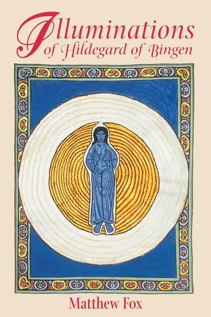 Illuminations of Hildegard of Bingen by Fox, Matthew