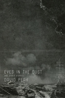 Eyes in the Dust and Other Stories by Peak, David