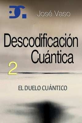 Descodificación Cuántica 2: El Duelo Cuántico by Vaso, José