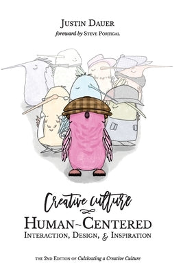 Creative Culture: Human-Centered Interaction, Design, & Inspiration by Dauer, Justin