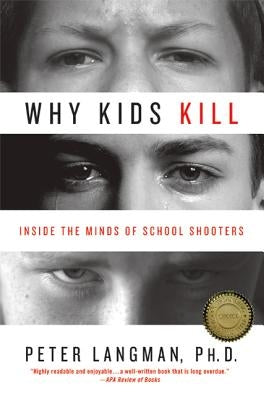 Why Kids Kill: Inside the Minds of School Shooters Paperback St. Martin's Griffin