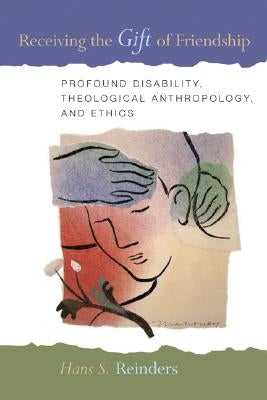Receiving the Gift of Friendship: Profound Disability, Theological Anthropology, and Ethics Paperback William B. Eerdmans Publishing Company