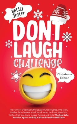 Don't Laugh Challenge - Christmas Edition: The Funniest Stocking Stuffer Laugh Out Loud Jokes, One Liners, Riddles, Brain Teasers, Knock Knock Jokes, by Jester, Witty