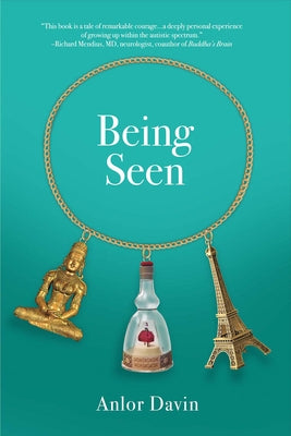 Being Seen: Memoir of an Autistic Mother, Immigrant, and Zen Student Volume 1 by Davin, Anlor