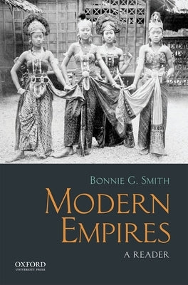 Modern Empires: A Reader by Smith, Bonnie G.