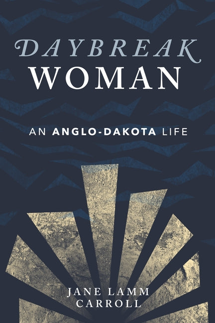 Daybreak Woman: An Anglo-Dakota Life by Carroll, Jane Lamm