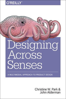 Designing Across Senses: A Multimodal Approach to Product Design Paperback O'Reilly Media