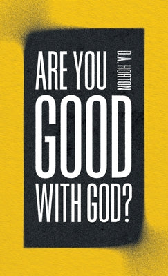 Are You Good with God? by Horton, D. A.