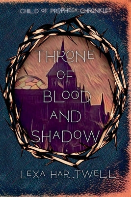 Throne of Blood and Shadow by Hartwell, Lexa